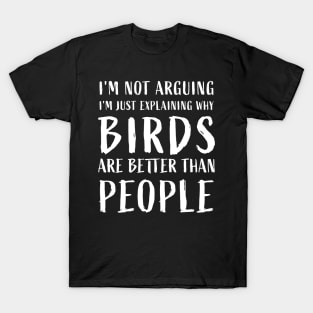 why birds are better than people Funny birds Anti Social T-Shirt